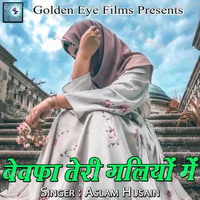 Bewafa Teri Galiyon Me - Aslam Husain