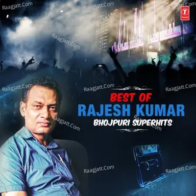 Best Of Rajesh Kumar Bhojpuri Superhits Poster