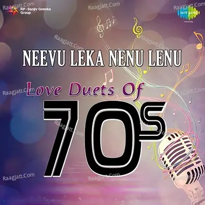 Neevu Leka Nenu Lenu Love Duets Of 70s - S. P. Balasubrahmanyam