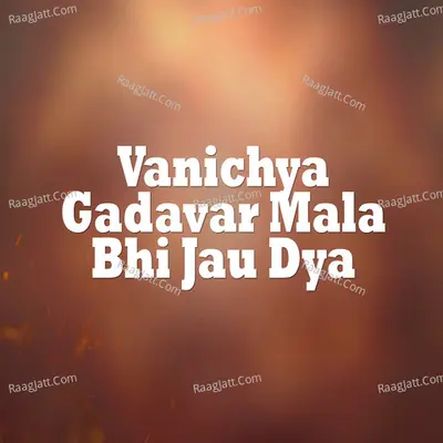 Vanichya Gadavar Mala Bhi Jau Dya Cover