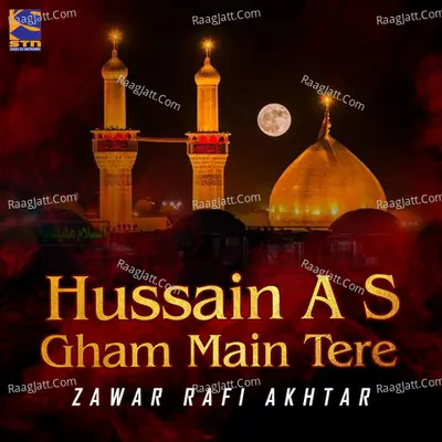 Hussain A S Gham Main Tere - Zawar Rafi Akhtar
