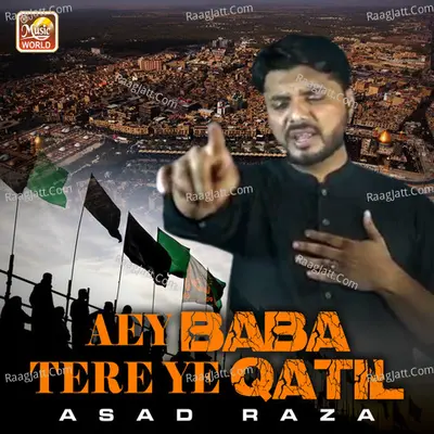Aey Baba Tere Ye Qatil - Asad Raza
