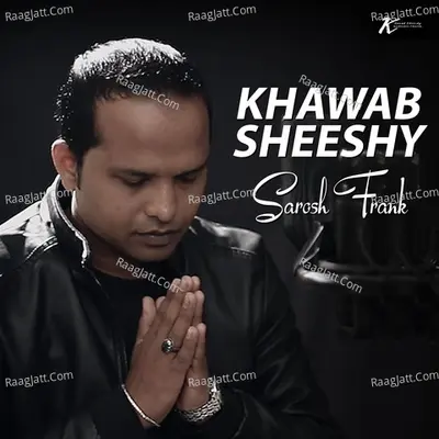 Khawab Sheeshy - Sarosh Frank