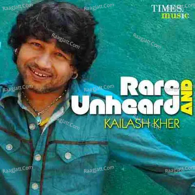 Rare & Unheard - Kailash Kher - Kailash Kher