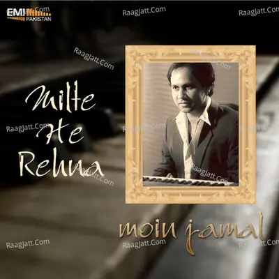 Milte Hi Rehna - Moin Jamal