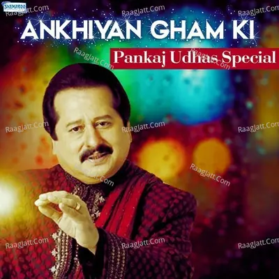 Ankhiyan Gham Ki - Pankaj Udhas Special Cover
