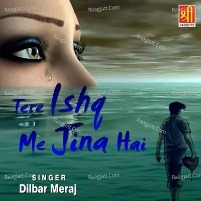 Tere Ishq Me Jina Hai - Dilbar Meraj