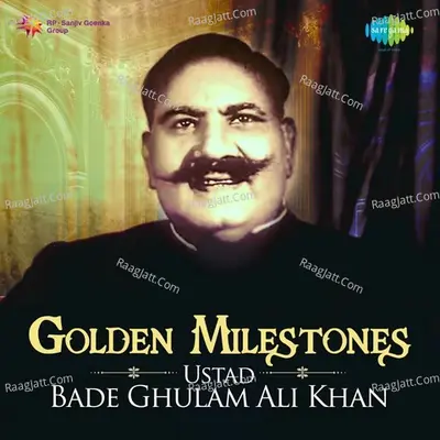 Golden Milestones - Ustad Bade Ghulam Ali Khan Cover