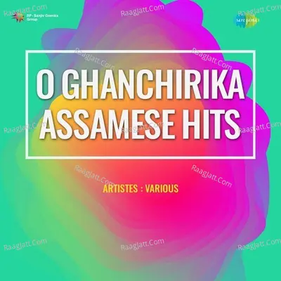 O Ghanchirika - Assamese Hits Poster