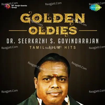 Golden Oldies - Dr. Seerkazhi S. Govindarajan - Tamil film Hits Poster