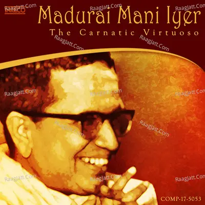Madurai Mani Iyer - The Carnatic Virtuoso - Madurai Mani Iyer