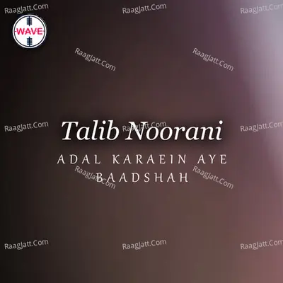 Adal Karaein Aye Baadshah - Talib Noorani