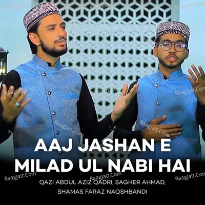 Aaj Jashan E Milad Ul Nabi Hai - Qazi Abdul Aziz Qadri