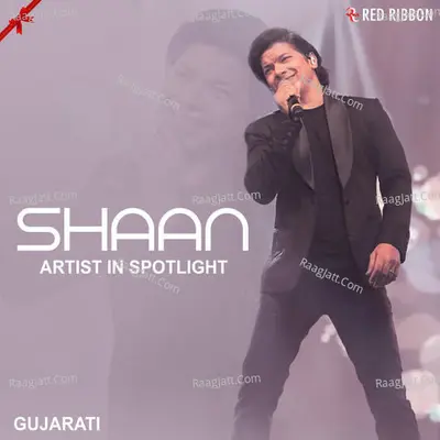Shaan - Artist in Spotlight - Gujarati - Shaan