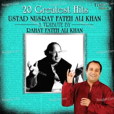 20 Greatest Hits - Ustad Nusrat Fateh Ali Khan - A Tribute by Rahat Fateh Ali Khan Poster