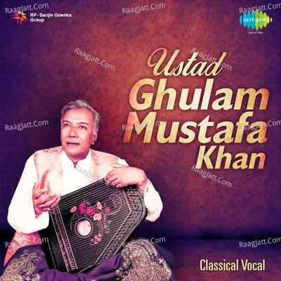 Ustad Ghulam Mustafa Khan - Classical Vocal - Ustad Ghulam Mustafa Khan