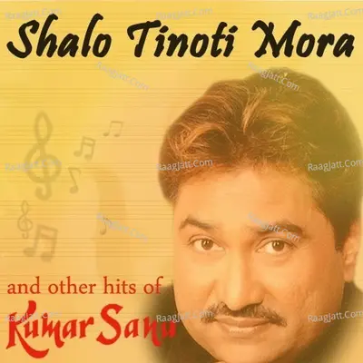 Shalo Tinoti Mora And Other Hits Of Kumar Sanu - Kumar Sanu