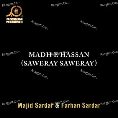 Madh E Hassan (Saweray Saweray) - Majid Sardar