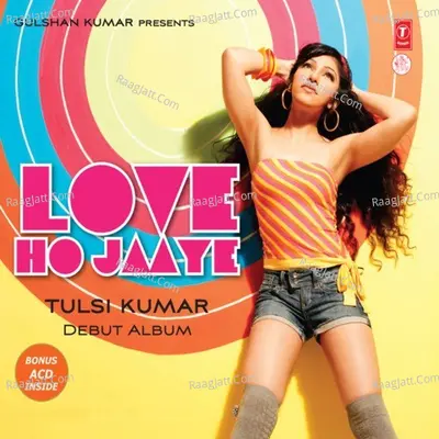 Love Ho Jaaye - Tulsi Kumar