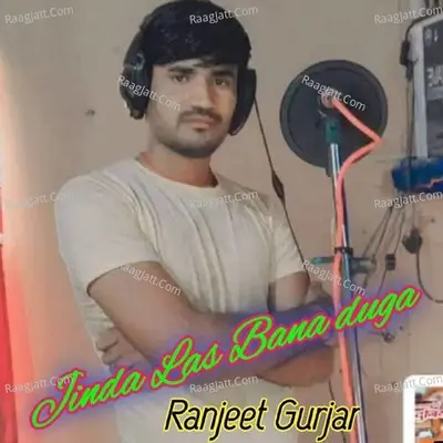 Jinda Las Bana duga - Ranjeet Gurjar