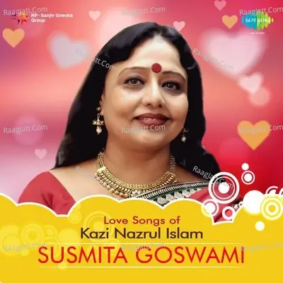 Love Songs Of Kazi Nazrul Islam - Susmita Goswami