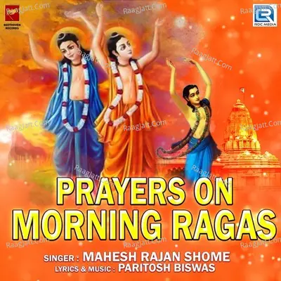 Prayers On Morning Ragas - Mahesh Rajan Shome