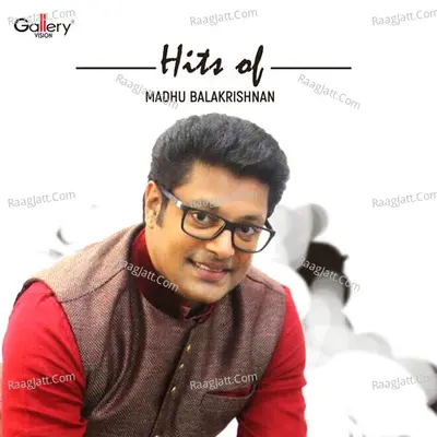 Hits of Madhu Balakrishnan - Madhu Balakrishna