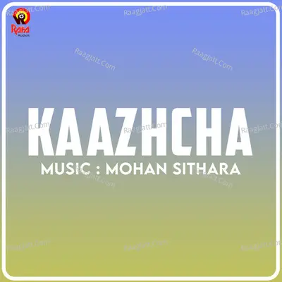 Kaazhcha (Original Motion Picture Soundtrack) - Mohan Sithara
