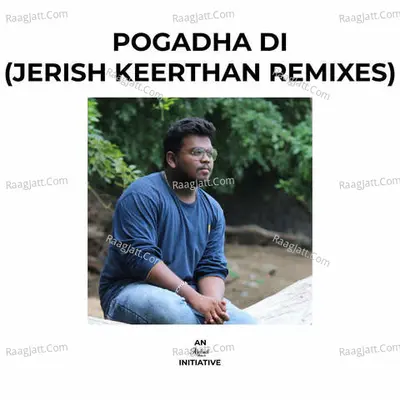 Pogadha Di (Jerish Keerthan Remixes) - 