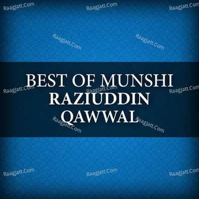 Best of Munshi Raziuddin Qawwal - Munshi Raziuddin Qawwal