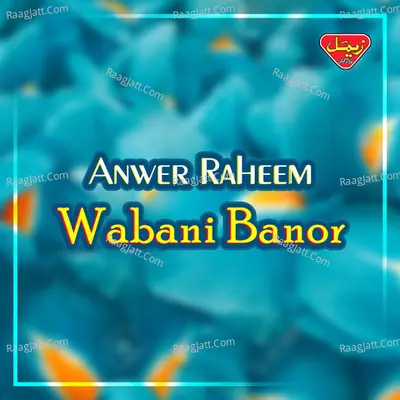Wabani Banor - Anwer Raheem