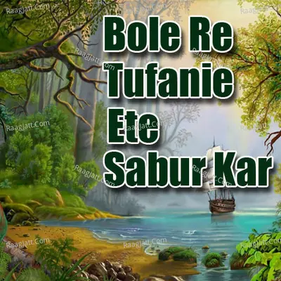 Bole Re Tufanie Ete Sabur Kar Poster