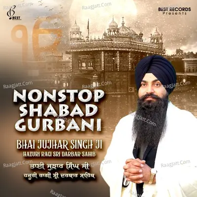 Nonstop Shabad Gurbani - Bhai Jujhar Singh Ji