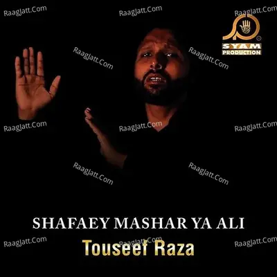 Shafaey Mashar Ya Ali - Touseef Raza