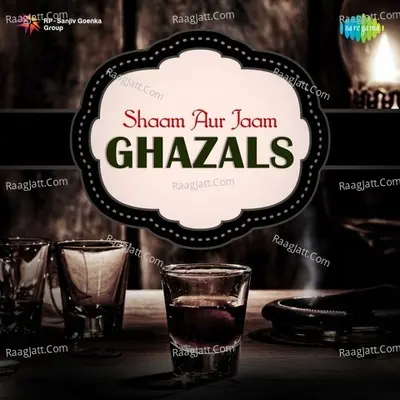 Shaam Aur Jaam - Ghazals - Ghulam Ali