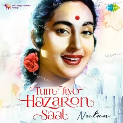 Tum Jiyo Hazaaron Saal - Nutan - Lata Mangeshkar