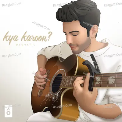 Kya Karoon? (acoustic) - Single Cover