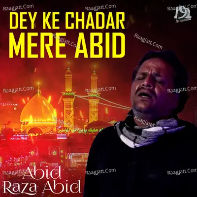 Dey Ke Chadar Mere Abid - Abid Raza Abid