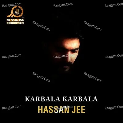Karbala Karbala - Hassan Jee