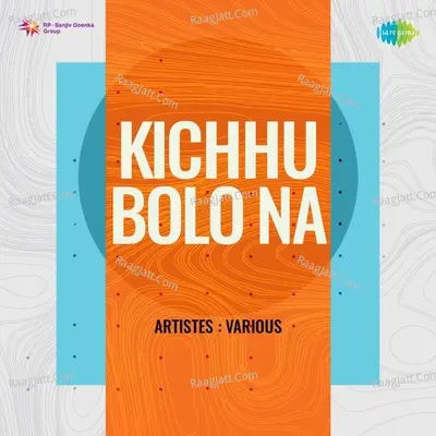 Kichhu Bolo Na Poster