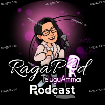 RagaPod (Telugu Ammai Podcast) - season - 2 - Sahiti RagaLeena