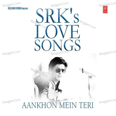 Aankhon Mein Teri - Srk's Love Songs Poster