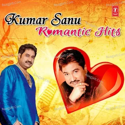 Kumar Sanu Romantic Songs - Kumar Sanu