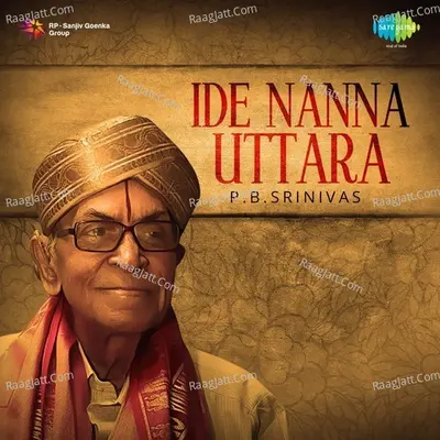 Ide Nanna Uttara - P.B. Sreenivas - P.B. Sreenivas