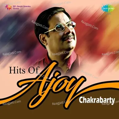 Hits of Ajoy Chakrabarty - Ajoy Chakrabarty