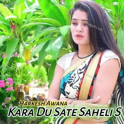 Kara Du Sate Saheli S - Harkesh Awana