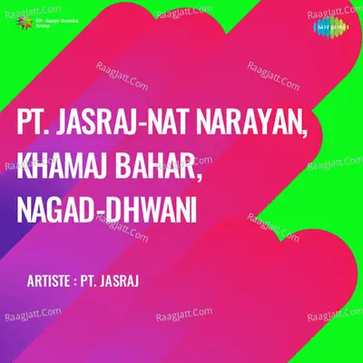 Pt Jasraj Nat Narayan,  Khamaj Bahar,  Nagad Dhwani - Pandit Jasraj
