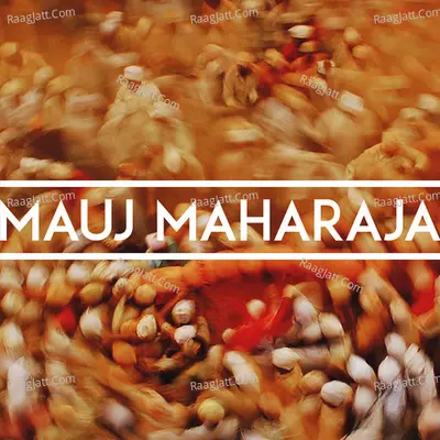 Mauj and Friends - Mauj Maharaja