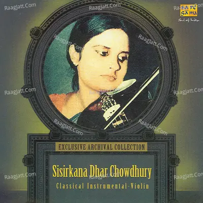 Classical Violin By Sisirkana Dhar Chowdhury  - Sisir Kona Dhar Choudhury