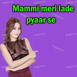 Mammi meri lade pyaar se